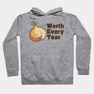 Onions, Worth Every Tear Hoodie